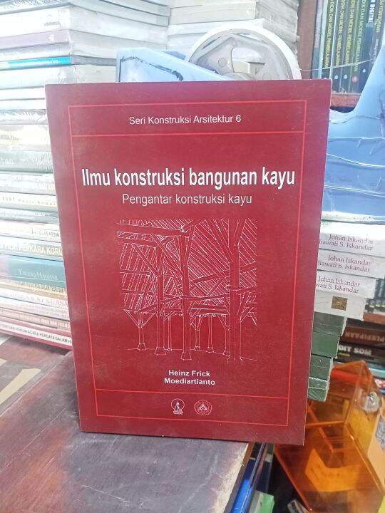 Buku Seri Kontruksi Arsitektur 6 Ilmu Konstruksi Bangunan Kayu