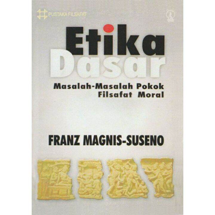 ETIKA DASAR Masalah Masalah Pokok Filsafat Moral FRANZ MAGNIS