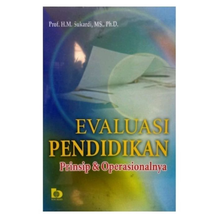 Evaluasi Pendidikan Prinsip Dan Operasionalnya Prof H M Sukardi