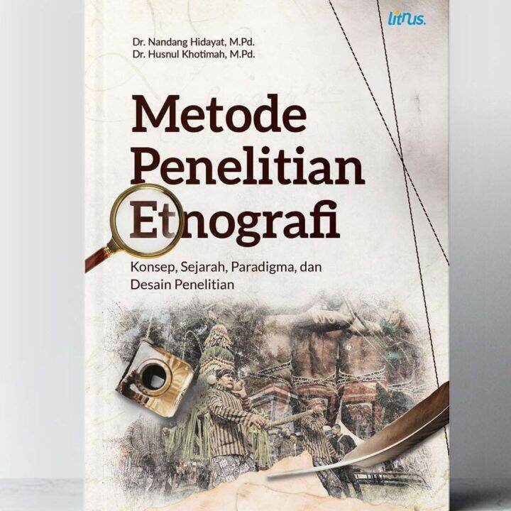 Metode Penelitian Etnografi Konsep Sejarah Paradigma Dan Desain