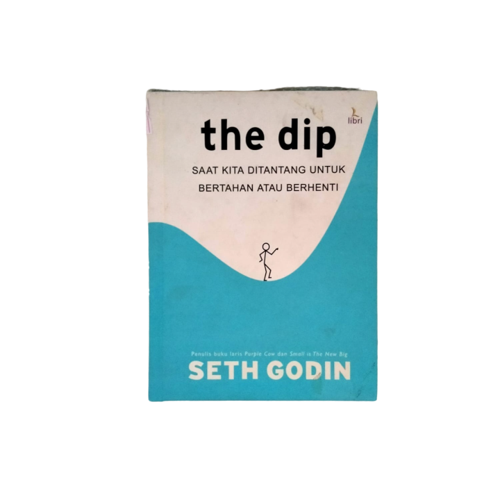 THE DIP SAAT KITA DITANTANG UNTUK BERTAHAN ATAU BERHENTI SETH GODIN