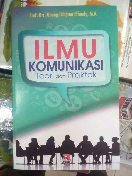 Buku Ilmu Komunikasi Teori Dan Praktek Prof Drs Onong Uchjana