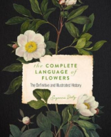 Loving Every Moment of It. !  COMPLETE LANGUAGE OF FLOWERS, THE: A DEFINITIVE AND ILLUSTRATED HISTORY