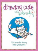 be happy and smile ! Drawing Cute with Katie Cook : 200+ Lessons for Drawing Super Adorable Stuff [Paperback]