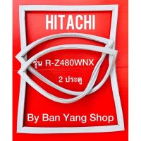 ขอบยางตู้เย็น HITACHI รุ่น R-Z480WNX (2 ประตู)