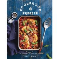 FOOLPROOF FREEZER: 60 FUSS-FREE DISHES THAT MAKE THE MOST OF YOUR FREEZER