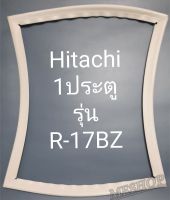 ขอบยางตู้เย็น Hitachi 1 ประตูรุ่นR-17BZ