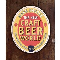 THE NEW CRAFT BEER WORLD : CELEBRATING OVER 400 DELICIOUS BEERS