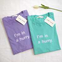 (ขายเฉพาะเสื้อ) shirt only เสื้อยืดโอเวอร์ไซส์ Oversize ผ้าคอตตอน ลายI’m a hurry