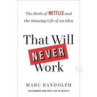 THAT WILL NEVER WORK: THE BIRTH OF NETFLIX AND THE AMAZING LIFE OF AN IDEA