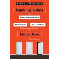 THINKING IN BETS : MAKING SMARTER DECISIONS WHEN YOU DONT HAVE ALL THE FACTS