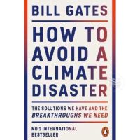 HOW TO AVOID A CLIMATE DISASTER : THE SOLUTIONS WE HAVE AND THE BREAKTHROUGHS WE