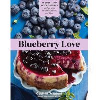 BLUEBERRY LOVE : 46 SWEET AND SAVORY RECIPES FOR PIES, JAMS, SMOOTHIES, SAUCES, AND MORE