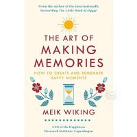 THE ART OF MAKING MEMORIES : HOW TO CREATE AND REMEMBER HAPPY MOMENTS