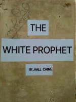 THE WHITE  PROPHET BY HALL CAINE