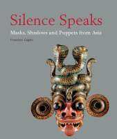 หนังสือ Silence Speaks : Masks, Shadows and Puppets from Asia