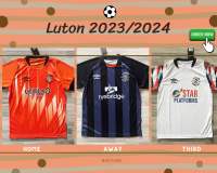 เสื้อฟุตบอลทีม ลูตัน รวมชุด เหย้า เยือน เตริด ปี2023/2024 เกรดแฟนบอล LUTON HOME AWAY THIRD 2023/2024 (AAA)