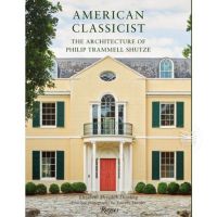 AMERICAN CLASSICIST: THE ARCHITECTURE OF PHILIP TRAMMELL SHUTZE