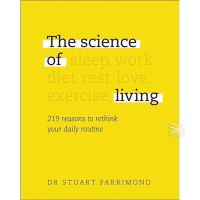 THE SCIENCE OF LIVING : 219 REASONS TO RETHINK YOUR DAILY ROUTINE