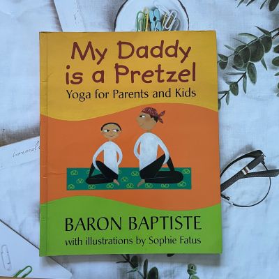 หนังสือภาพประกอบ ฝึกท่าโยคะ Yoga for Parents and Kids   💫🪐 My Daddy is a Pretzel 🪐