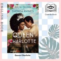 [Querida] หนังสือภาษาอังกฤษ Queen Charlotte: Before the Bridgertons came the love story that changed the ton