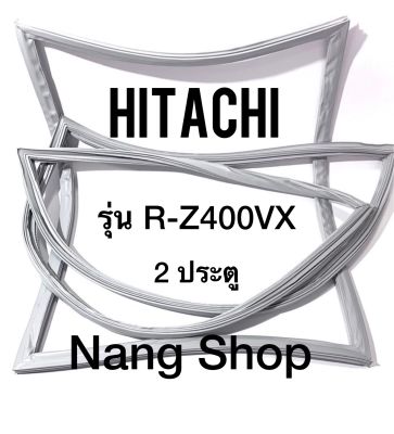 ขอบยางตู้เย็น Hitachi รุ่น R-Z400VX (2 ประตู)