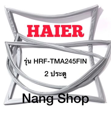 ขอบยางตู้เย็น HAIER รุ่น HRF-TMA245FIN (2 ประตู)