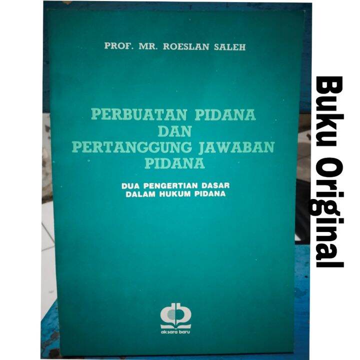 Perbuatan Pidana Dan Pertanggung Jawaban Pidana Dua Pengertian Dasar ...