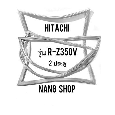 ขอบยางตู้เย็น Hitachi รุ่น R-Z350V (2 ประตู)