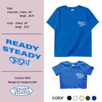 Resign - Ready steady grow เสื้อยืด Crop &amp; Oversize unisex cotton 100%