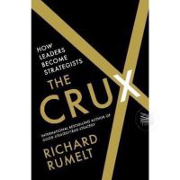 THE CRUX : HOW LEADERS BECOME STRATEGISTS