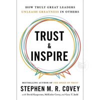 Trust and Inspire : How Truly Great Leaders Unleash Greatness in Others