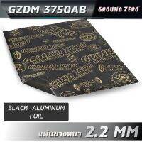 GROUND ZERO รุ่น GZDM 3750AB-GOLD แผ่นแดมป์ เกรดพรีเมี่ยมจากยุโรป (กว้าง:50 ซม * ยาว: 75 ซม * หนา: 2.2 mm วัสดุชั้นนอก BLACK ALUMINUM FOIL วัสดุชั้นใน ยางดำอย่างดี รับประกันความเงียบ ( 1แผ่น )