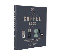 THE COFFEE BOOK หนังสือ เมล็ดกาแฟ และ เทคนิคของบาริสต้าทั่วโลก : DK : วารา