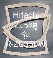 ขอบยางตู้เย็น Hitachi 2 ประตูรุ่นR-ZG350Wฮิตาชิ