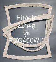 ขอบยางตู้เย็น Hitachi 2 ประตูรุ่นR-ZG400W-1ฮิตาชิ