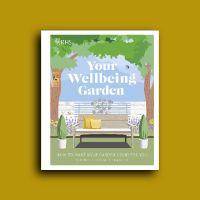 Your Wellbeing Garden : How to Make Your Garden Good for You - Science, Design, Practice