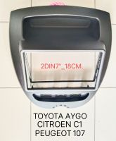 หน้ากากวิทยุ TOYOTA AYGO CITROEN C1 PEUGEOT 107 ปี 2010-2015 สำหรับเปลี่ยนเครื่องเล่นทั่วไปแบบ 2DIN7"_18 CM.