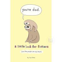 YOU’RE DAD : A LITTLE BOOK FOR FATHERS (AND THE PEOPLE WHO LOVE THEM)