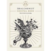 THE ALCHEMIST COCKTAIL BOOK : MASTER THE DARK ARTS OF MIXOLOGY