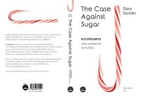 หวานซ่อนตาย: เปิดโปงวายร้า ยสุขภาพในคราบน้ำตาล The Case Against Sugar : Gary Taubes : bookscape