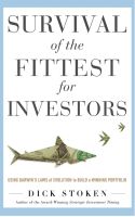 Survival of the Fittest for Investors: Using Darwin’s Laws of Evolution to Build a Winning Portfolio :Dick Stoken