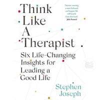 THINK LIKE A THERAPIST : SIX LIFE-CHANGING INSIGHTS FOR LEADING A GOOD LIFE