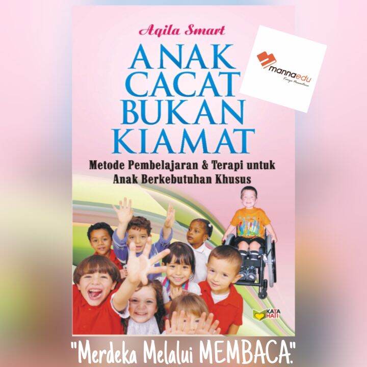 Anak Cacat Bukan Kiamat Metode Pembelajaran Dan Terapi Untuk Anak Berkebutuhan Khusus Abk