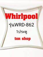 ขอบยางตู้เย็น Whirlpool 1ประตู รุ่นWRD-862