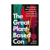 The Great Plant-Based Con: Why Eating a Plants-only Diet Wont Improve Your Health Or Save the Planet (Original English Book - New Release)