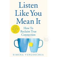 Listen Like You Mean It: How to Reclaim True Connection
