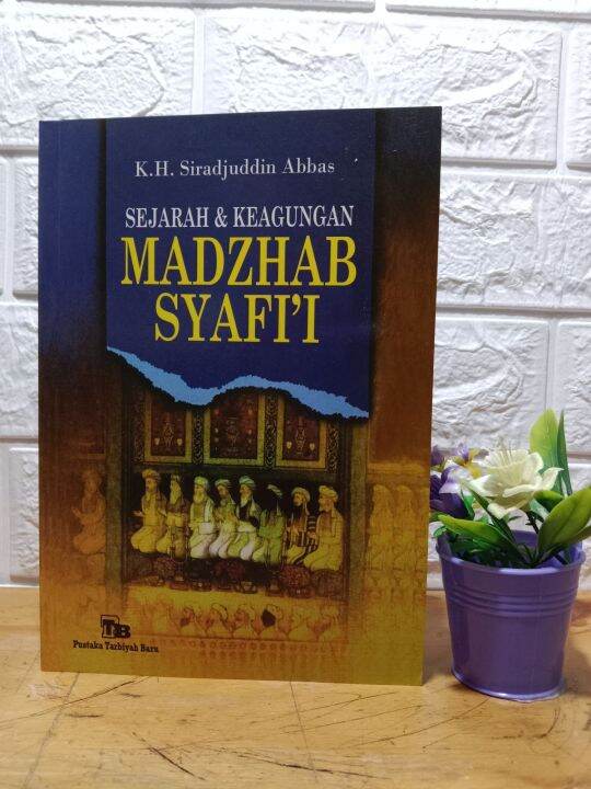 Sejarah Dan Keagungan Madzhab Syafi'i Oleh Sirojudin Abbas KH | Lazada ...