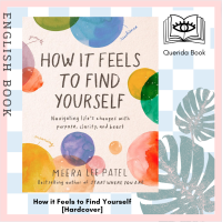 [Querida] หนังสือภาษาอังกฤษ How it Feels to Find Yourself: Navigating Lifes Changes with Purpose, Clarity, and Heart [Hardcover] by Meera Lee Patel