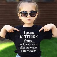 Children Fashion Tshirt I Get My Attitude From All The People I Am Related To Letters Printed Toddler Kids Boys Girls Clothes